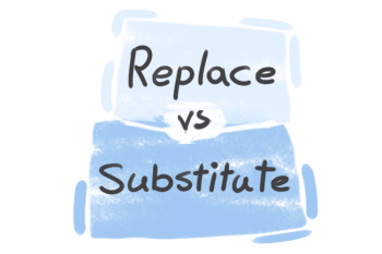 What is the difference between 'replace' and 'substitute'?