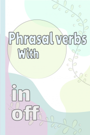 Phrasal Verbs Using 'Off' & 'In'