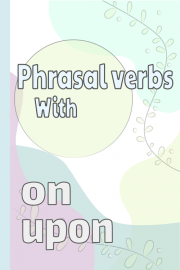 Phrasal Verbs Using 'On' & 'Upon'