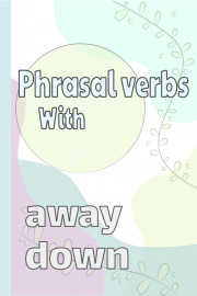 Frasala verb som använder "Down" & "Away"