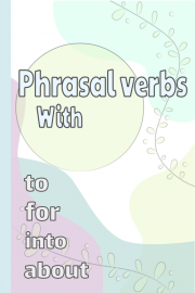 Phrasal Verbs Using 'Into', 'To', 'About', & 'For'